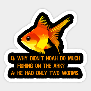 Why didn’t Noah do much fishing on the ark? Sticker